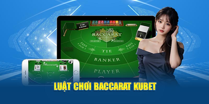Luật chơi Baccarat KUBET